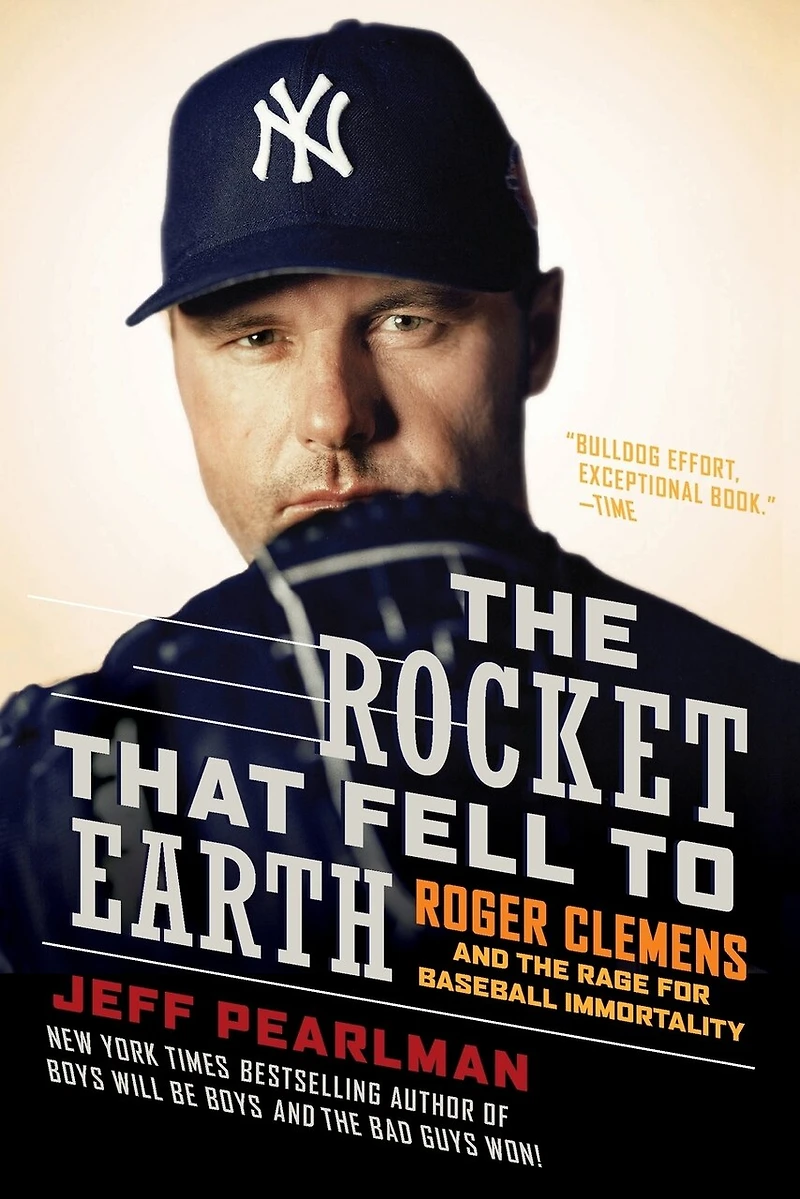 the Rocket That Fell to Earth: Roger Clemens and Rage for Baseball Immortality