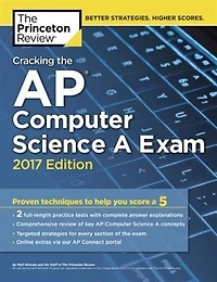 Cracking The Ap Computer Science A Exam, 2017 Edition: Proven Techniques To Help You Score 5