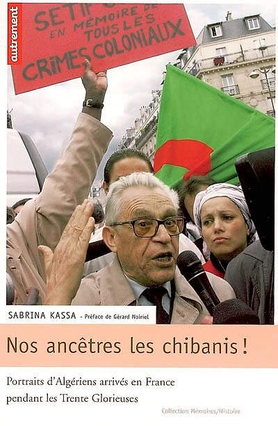 Nos ancêtres les chibanis ! : portraits d'Algériens arrivés en France pendant les trente glorieuses: portraits d'Algériens arrivés en France pendant les trente glorieuses