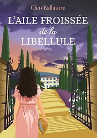 L'aile froissée de la libellule: une propriété en Provence, des secrets famille, histoire résilience, d’amour et trahison