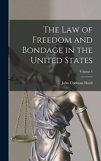 The Law of Freedom and Bondage in the United States; Volume 1
