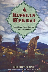A Russian Herbal: Traditional Remedies for Health and Healing