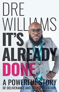 It's Already Done: A Powerful Story of Deliverance and Transformation