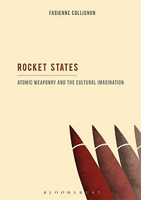 Rocket States: Atomic Weaponry And The Cultural Imagination