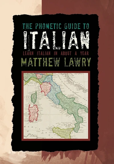 The Phonetic Guide To Italian: Learn Italian About A Year