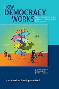How Democracy Works: Political Institutions, Actors, and Arenas in Latin American Policymaking