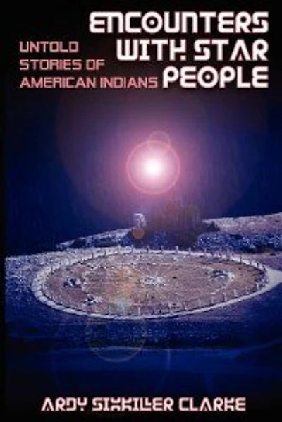 Encounters With Star People: Untold Stories Of American Indians