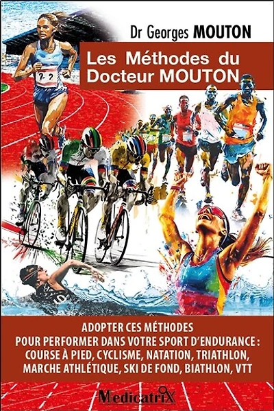 Les méthodes du docteur Mouton: adopter ces méthodes pour performer dans votre sport d'endurance
