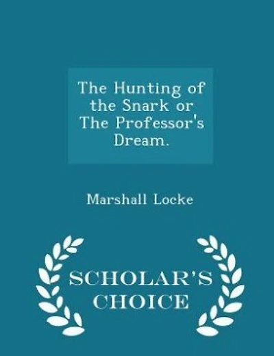 the Hunting of Snark or Professor's Dream: a Prologue and Five Acts (Classic Reprint)
