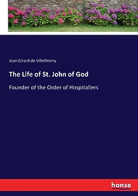 The Life of St. John of God: Founder of the Order of Hospitallers