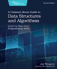 A Common-sense Guide To Data Structures And Algorithms, Second Edition: Level Up Your Core Programming Skills