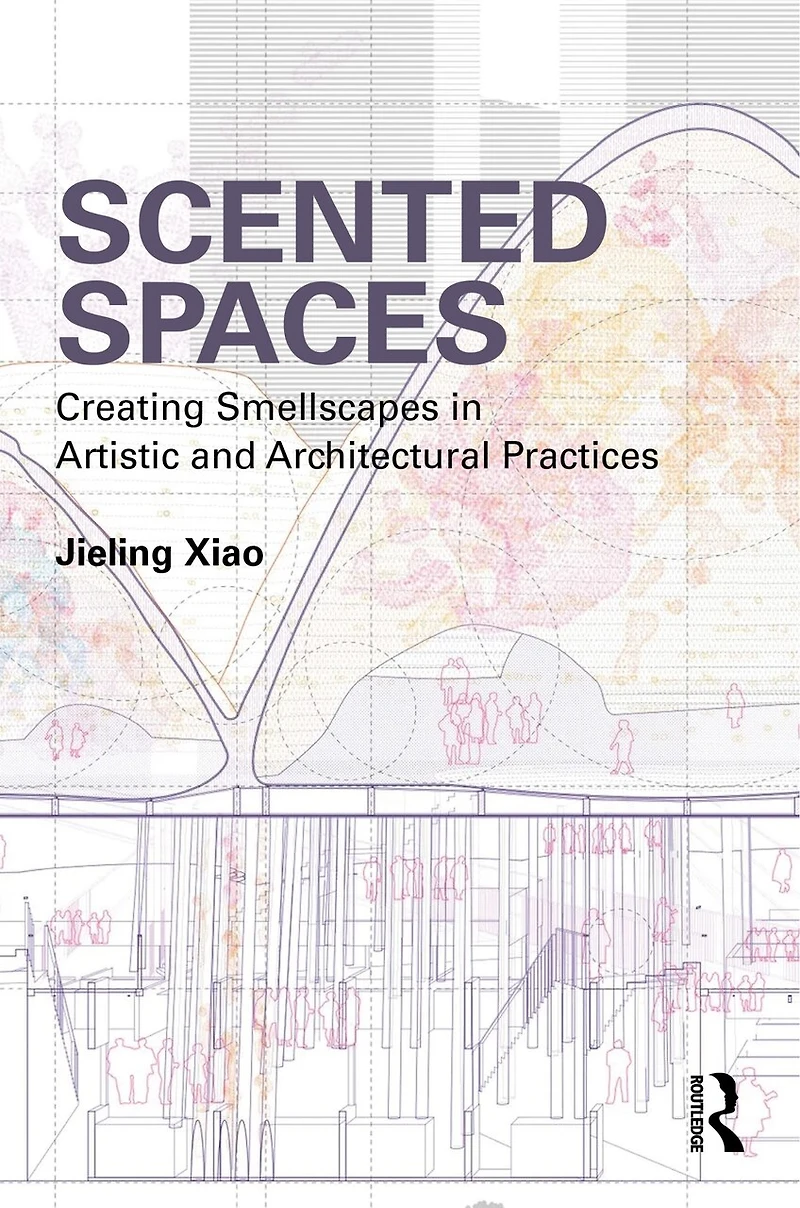 Scented Spaces: Creating Smellscapes Artistic and Architectural Practices