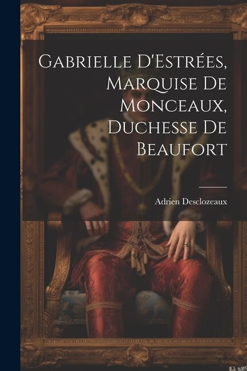Gabrielle D'Estrées, Marquise de Monceaux, Duchesse de Beaufort
