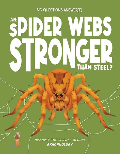 Are Spider Webs Stronger Than Steel?: Discover the Science behind Arachnology
