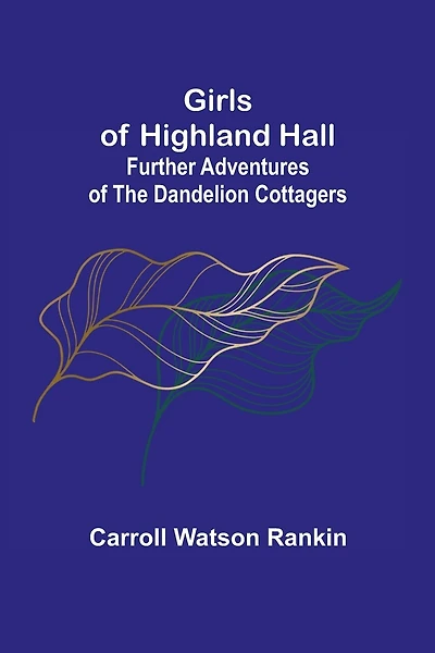 Girls of Highland Hall: Further Adventures of the Dandelion Cottagers