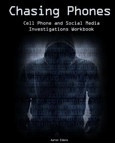 Chasing Phones: Cell Phone and Social Media Investigations Workbook