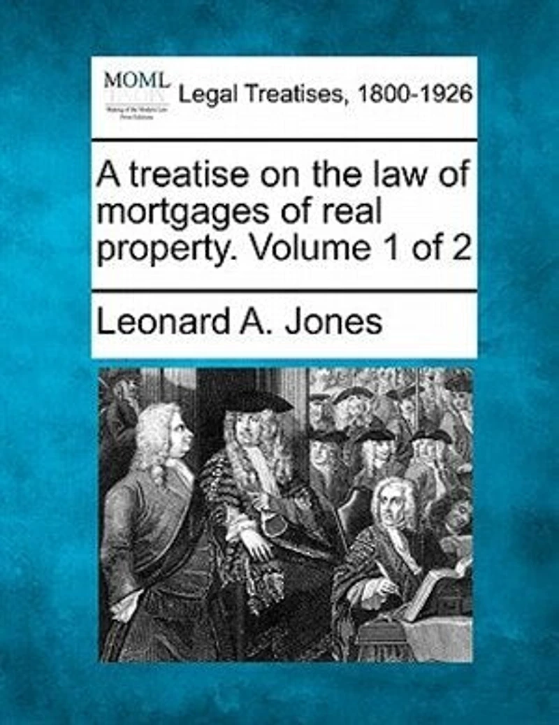 A Treatise On The Law Of Mortgages Real Property. Volume 1 2