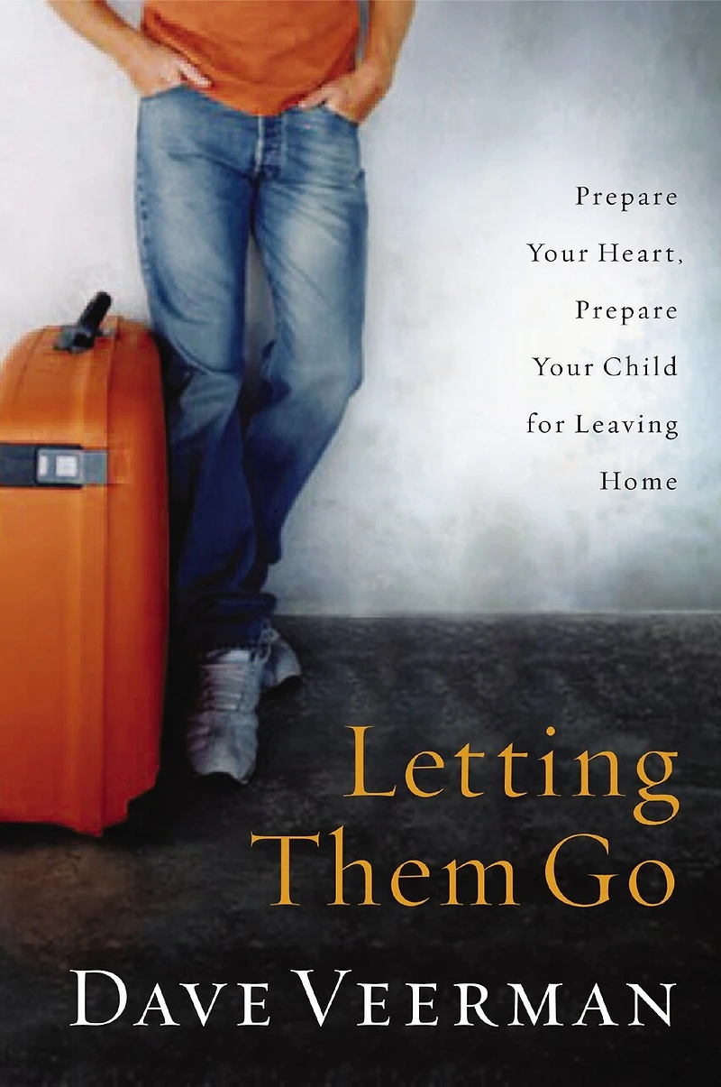 Letting Them Go: Prepare Your Heart, Prepare Your Child For Leaving Home