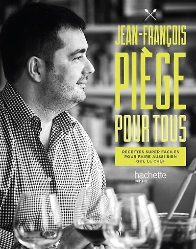 Jean-François Piège pour tous: recettes super faciles faire aussi bien que le chef