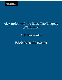 Alexander and The East: Tragedy of Triumph