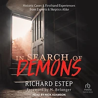 Search of Demons: Historic Cases & Firsthand Experiences from Experts Skeptics Alike