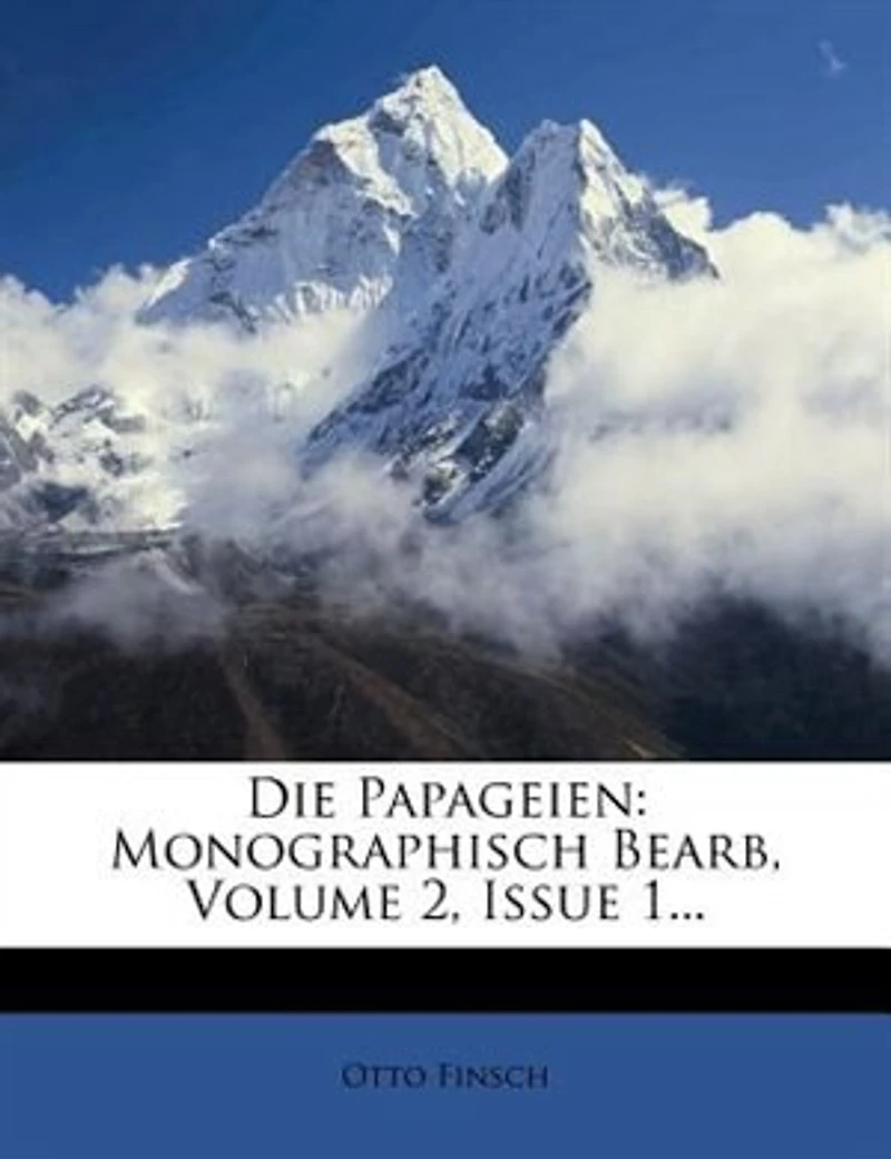 Die Papageien: Monographisch Bearb, Volume 2, Issue 1