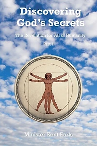 Discovering God's Secrets: The Revelation for All of Humanity: Part 1