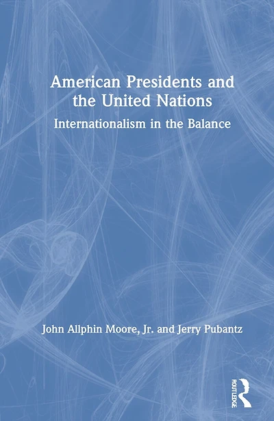 American Presidents and The United Nations: Internationalism Balance