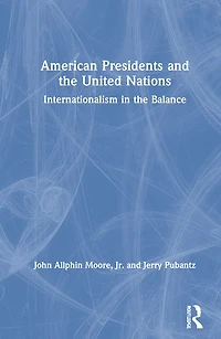 American Presidents and The United Nations: Internationalism Balance