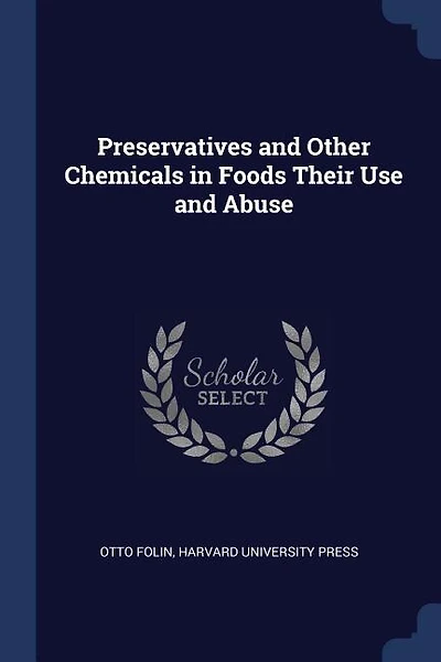 Preservatives and Other Chemicals in Foods Their Use and Abuse