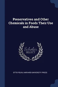 Preservatives and Other Chemicals in Foods Their Use and Abuse