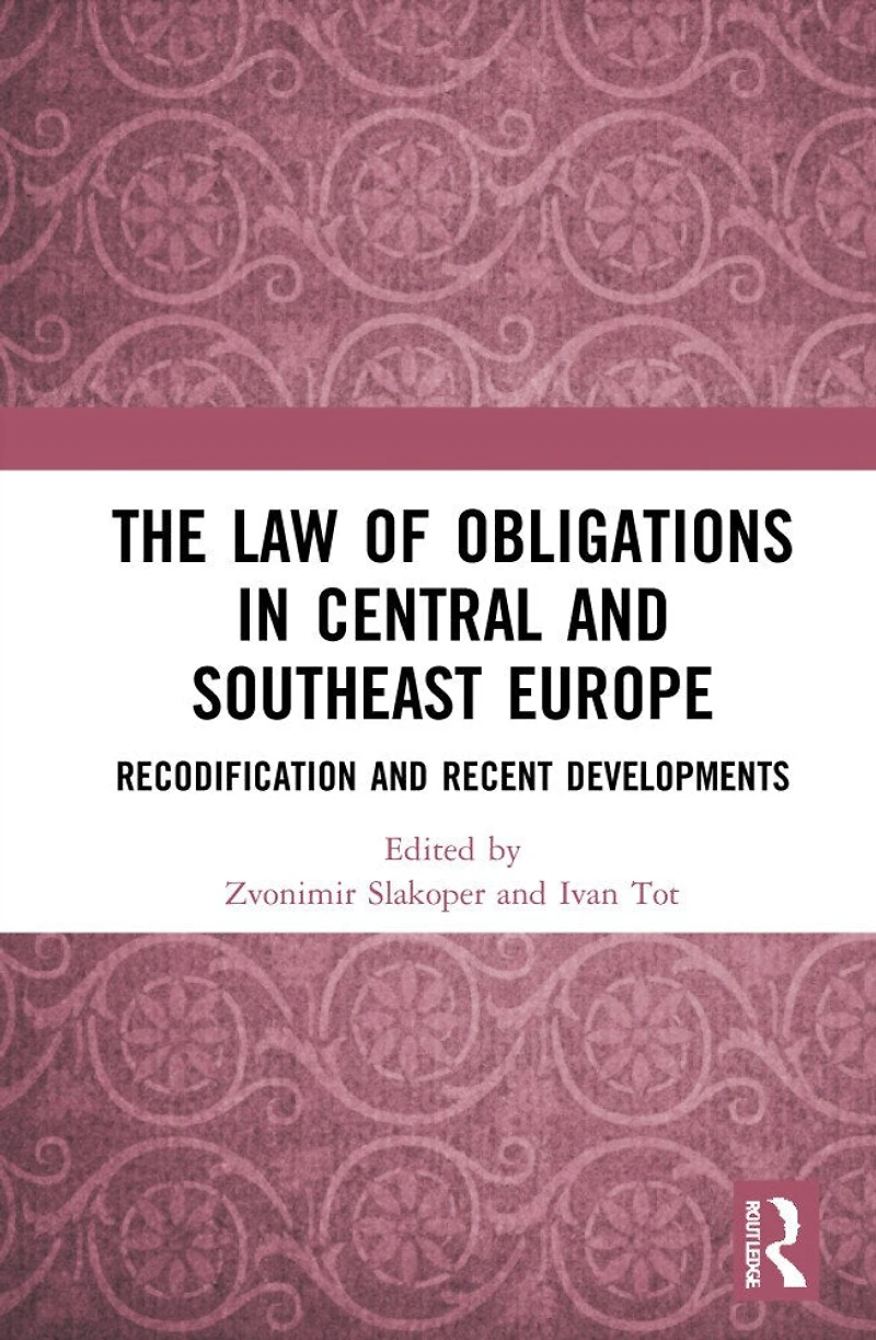 The Law of Obligations Central and Southeast Europe: Recodification Recent Developments