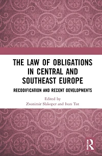 The Law of Obligations Central and Southeast Europe: Recodification Recent Developments
