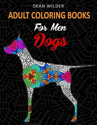 Adult Coloring Books For Men Dogs: Adult Coloring Books For Men Dogs - Intricate Dog Pictures To Color - Effective Stress Buster Therapy Book - Ideal Gift For Dog Lovers And Owners