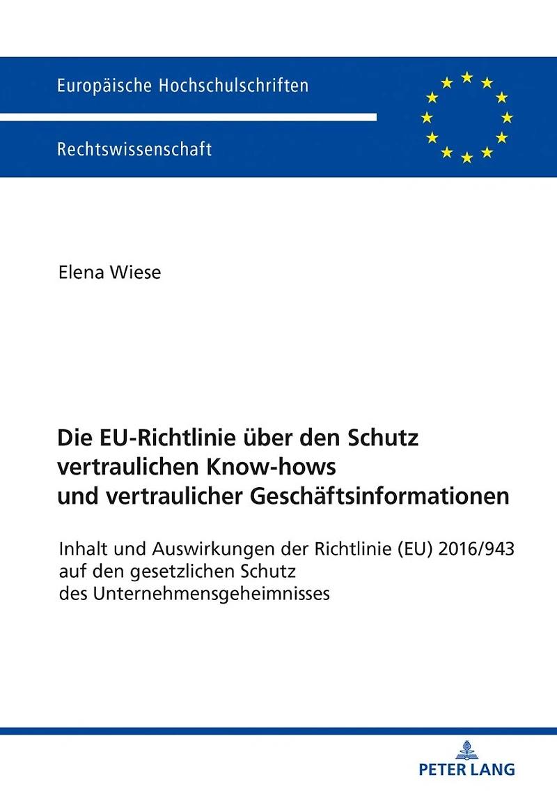 Die EU-Richtlinie ueber den Schutz vertraulichen Know-hows und vertraulicher Geschaeftsinformationen: Inhalt Auswirkungen der Richtlinie (EU) 2016/943 auf gesetzlichen des Unternehmensgeheimnisses