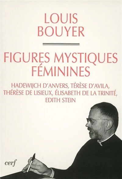 Figures féminines mystiques: Hadewijch d'Anvers, Thérèse d'Avila, Thérèse de Lisieux, Elisabeth de la Trinité, Edith Stein