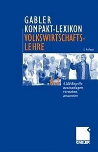 Gabler Kompakt-lexikon Volkswirtschaftslehre: 4200 Begriffe Nachschlagen, Verstehen, Anwenden