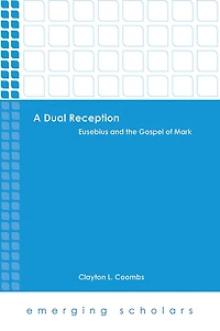 A Dual Reception: Eusebius and the Gospel of Mark
