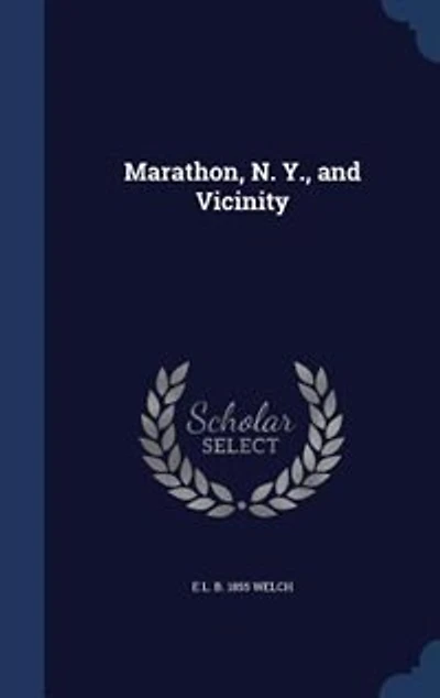 Marathon, N. Y., And Vicinity (Classic Reprint)
