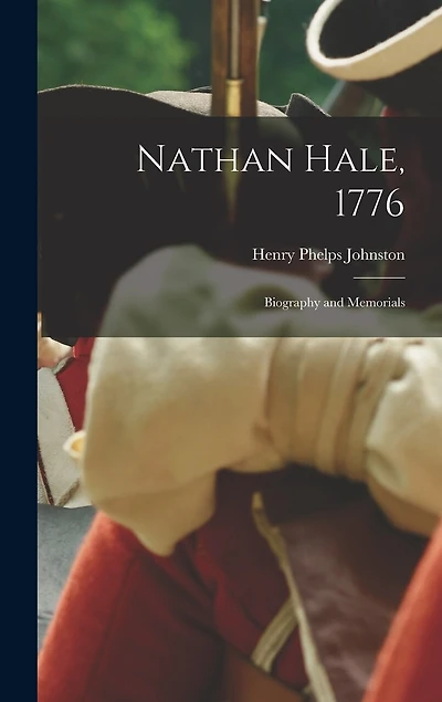 Nathan Hale, 1776; Biography and Memorials