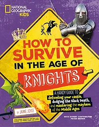 How to Survive the Age of Knights: A handy guide defending your castle, dodging Black Death, and mastering mayhem Middle Ages!
