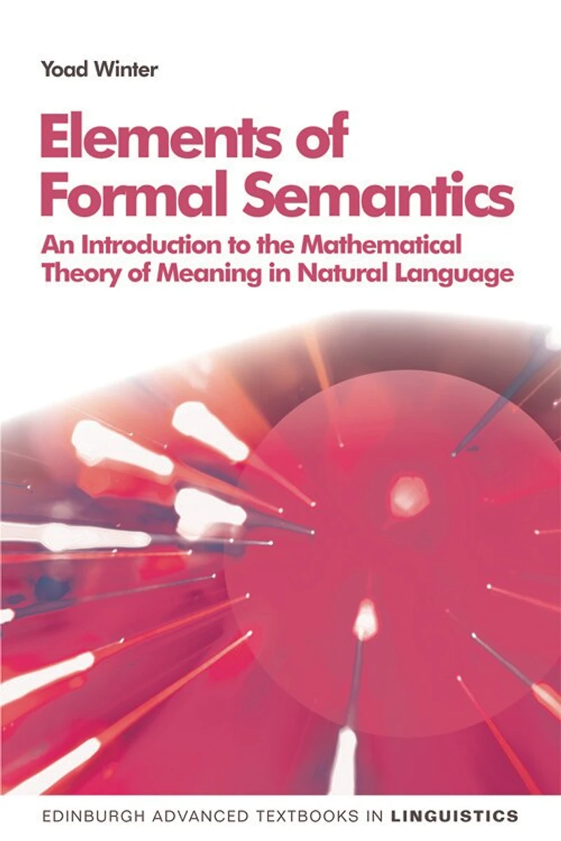Elements of Formal Semantics: An Introduction to the Mathematical Theory Meaning Natural Language