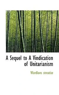 A Sequel To A Vindication Of Unitarianism
