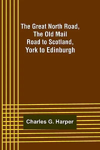The Great North Road, the Old Mail Road to Scotland: York to Edinburgh