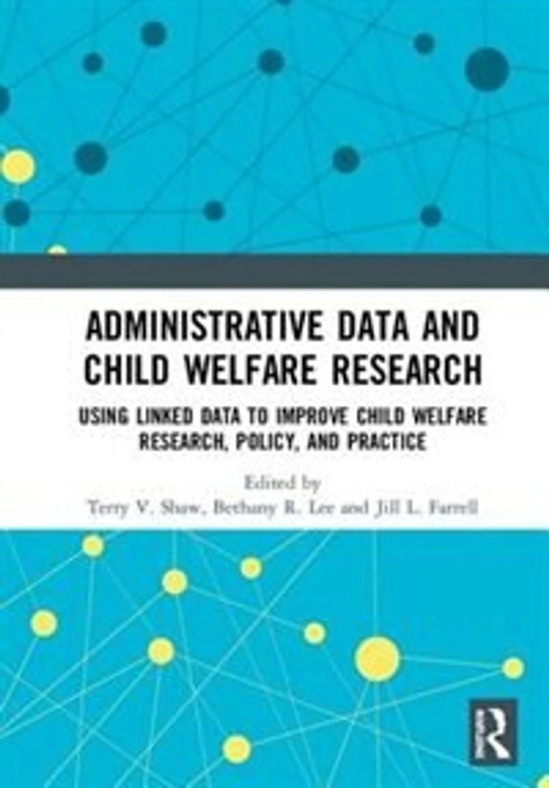 Administrative Data and Child Welfare Research: Using Linked to Improve Research, Policy, Practic: Practice
