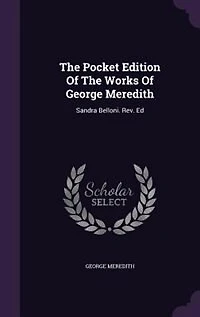 The Pocket Edition Of Works George Meredith: Sandra Belloni. Rev. Ed