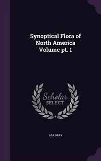 Synoptical Flora of North America Volume pt. 1