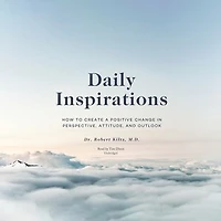 Daily Inspirations: How To Create A Positive Change Perspective, Attitude, And Outlook