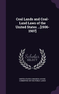 Coal Lands and Coal-land Laws of the United States ...[1906-1907]