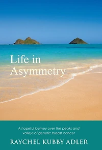 Life Asymmetry: A hopeful journey over the peaks and valleys of genetic breast cancer.